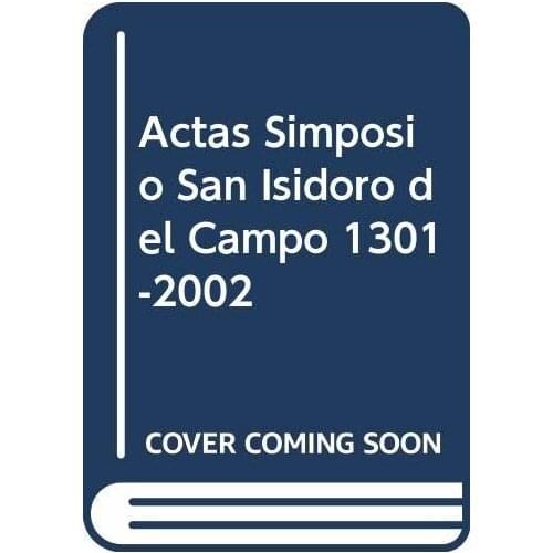 Actas Simposio San Isidoro del Campo 1301-2002