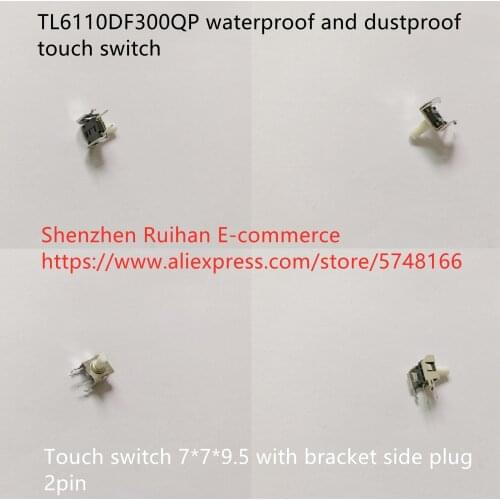 Original new 100% TL6110DF300QP waterproof and dustproof touch switch 7*7*9.5 with bracket side plug 2pin