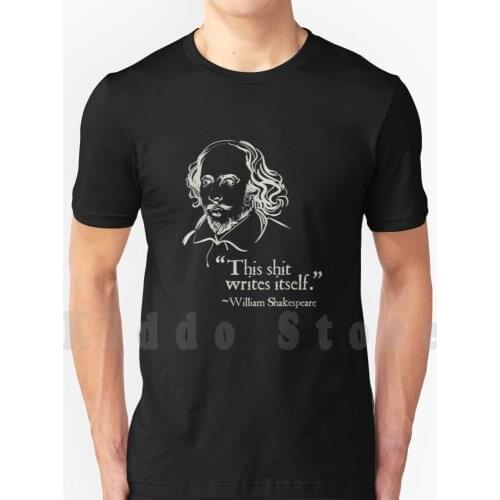 Shakespeare Faux Quote | This Shit Writes Itself Funny Lit T Shirt Diy Big Size 100% Cotton Animal Cousin Am Great Wear English