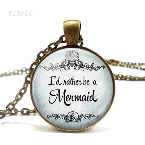 I'd Rather Be A Mermaid Necklace Mermaid Funny Quote Literary Glass Cabochon Women Fashion Necklace Pendant