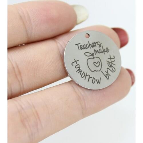 8pcs-- Stainless Steel Laser Engraved 22mm Teachers Make Tomorrow Bright Disc Message Charm Pendant For Diy Jewelry Making