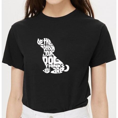 Dog print t shirt Animal Rescue Shirt - Be The Person Your Dog Thinks you are cotton t shirt Graphic tees Women Clothing tops