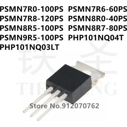 10PCS PSMN7R0-100PS PSMN7R6-60PS PSMN7R8-120PS PSMN8R0-40PS PSMN8R5-100PS PSMN8R7-80PS PSMN9R5-100PS PHP101NQ04T PHP101NQ03LT