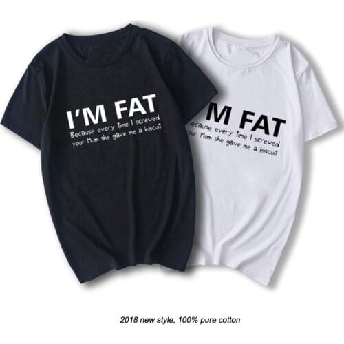 I'm Fat Because T Shirt - Funny Your Mother Offensive Banter Joke Biscuit top fashion cotton short sleeve T shirt Gift tshirt