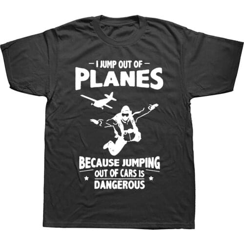 I Jump From Planes T-Shirts Jumping From Cars Is Dangerous Skydiving Funny Mens Harajuku Cotton Short Sleeves Graphic T Shirt