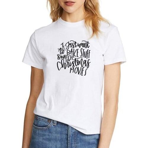 I Just Want To Bake Stuff and Watch Christmas Movies Tee Shirt Femme round Short Sleeve Cotton TShirt Women Loose T Shirts Women