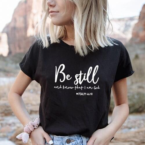 Be Still and Know That I Am God T-shirt Women Religious Christian Casual Summer Faith Bible Verse Female Tops Graphic Tees Ropa