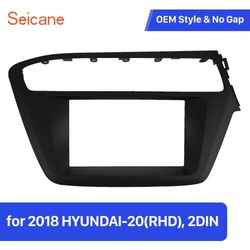 Seicane 2Din Car Radio Fascia Surround Panel Stereo Frame Install CD Trim For 2018 HYUNDAI i-20 RHD 173*98mm/198*100mm/198*102mm