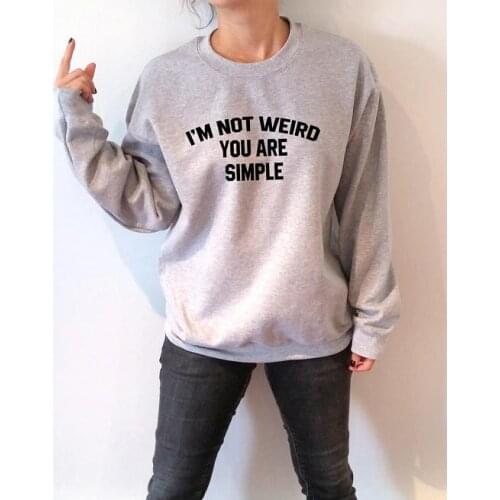 I"M NOT WEIRD YOU ARE SIMPLE Unisex sweatshirt high quality casual tops women mens pullover jumper S-XXXL free shipping