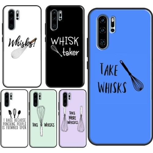 Funny Take Whisks Quote Case For Huawei P30 Lite P40 P20 Pro Mate 20 Lite Honor 20 9 8 X 10i P Smart Z Nova 5T