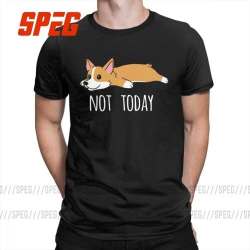 Funny Not Today Corgi Dog Creative T Shirts Man Short Sleeve Clothes Big Size Tee Shirt 100% Cotton Crew Neck T-Shirt