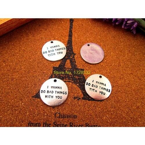 15pcs- i wanna do bad thing with you Charms Silver tone disc Charms penant 20mm
