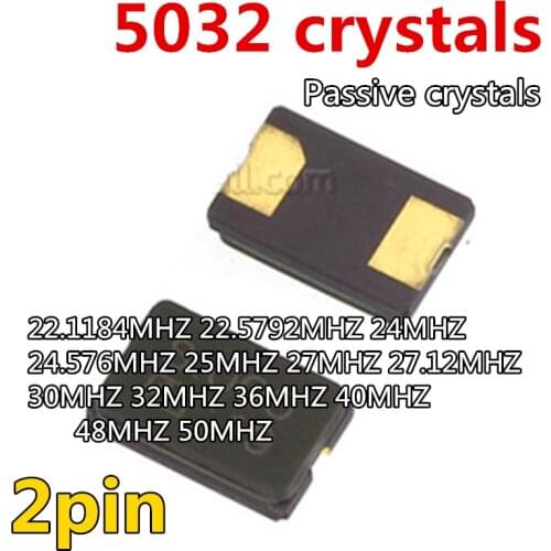 10pcs 5032 Passive crystals 2pin 22.1184MHZ 22.5792MHZ 24MHZ 24.576MHZ 25MHZ 27MHZ 27.12MHZ 30MHZ 32MHZ 36MHZ 40MHZ 48MHZ 50MHZ