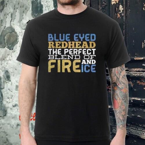 Blue Eyed Red Head The Perfect Blend of And Fire Ice T-Shirt. Summer Cotton O-Neck Short Sleeve Mens T Shirt New S-3XL