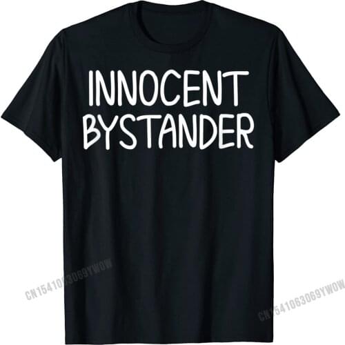Funny Innocent Bystander T-Shirt. Sarcastic Joke Tee Casual Classic Tops Tees Cute Harajuku Cotton Man T Shirts