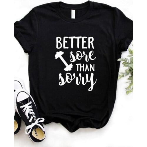 Women T Shirt Better Sore Than Sorry Print Tshirt Women Short Sleeve O Neck Loose T-shirt Ladies Causal Tee Shirt Tops