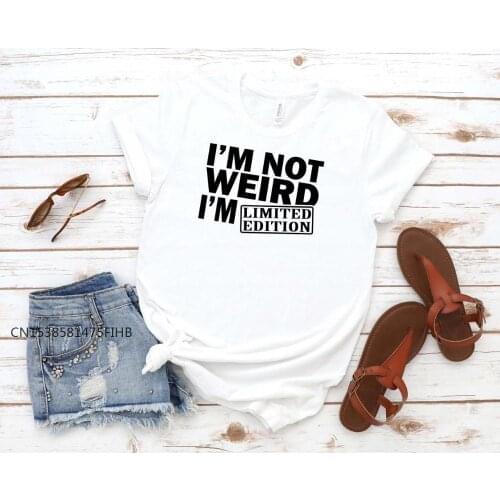 I'm Not Weird I'm Limited Edition Print Women Basic Tshirt Cotton Casual Funny T Shirt Gift 90s Lady Yong Girl
