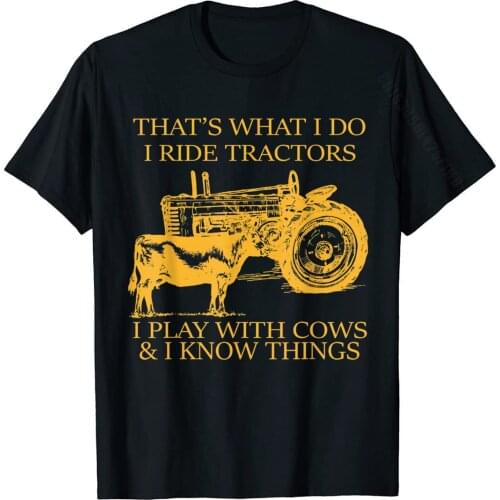 Thats What I Do I Ride Tractors I Play With Cows And I Know T-Shirt Tops Tees Brand Gift Cotton Mens T Shirts Casual