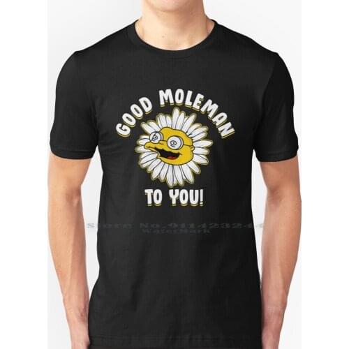 Good Moleman To You T Shirt 100% Pure Cotton Back To Winnipeg Bottom Homer Bart Marge Lisa Steamed Hams Maybe Its The Beer