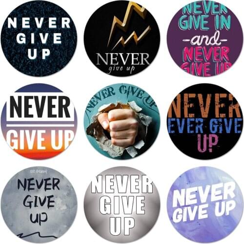 Never give up Badge Brooch Pin Accessories For Clothes Backpack Decoration gift 58mm