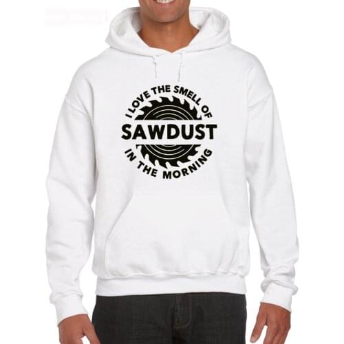 Sawdust Carpenter Woodworking Tools I Love The Smell of Saws In The Morning Man Hoodies Sweatshirt
