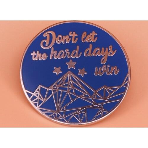 Don't Let The Hard Days Win enamel Pin ACOMAF Nice Literature Round Badge Gift