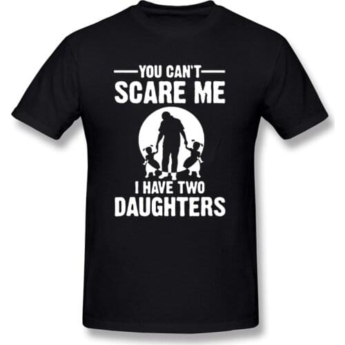You Can't Scare Me I Have Two Daughter Fathers Day Gift For Dad Funny Printed Mens T Shirt Short Sleeve Tops Tees Cotton