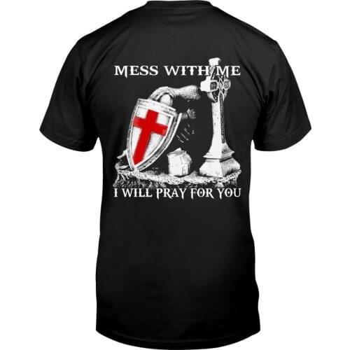 Mess with Me I Will Pray for You. Knights Templar Crusader T-Shirt. Summer Cotton Short Sleeve O-Neck Mens T Shirt New S-3XL