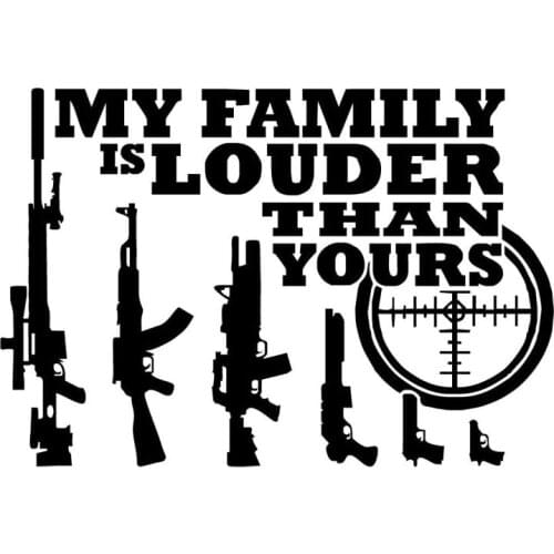 15X10.2CM MY FAMILY IS LOUDER THAN YOURS Gun Vinyl Decals Car Sticker S8-0027