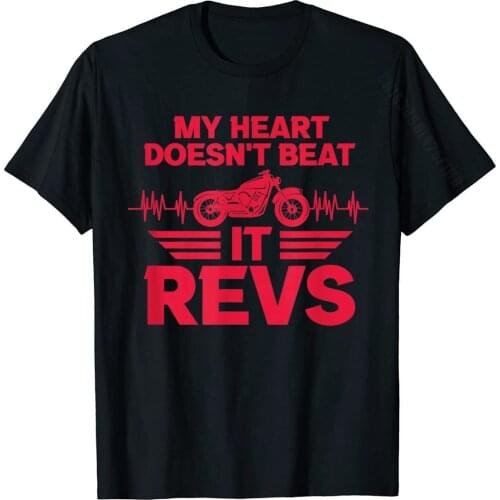 Motorcycle Heartbeat Funny My Heart Doesn't Beat It Revs T-Shirt Slim Fit T Shirts New Coming Tees Cotton Men Classic