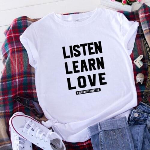 Listen Learn Love Funny T Shirts Women Tshirt Loose Camiseta Mujer Short Sleeve Tshirt Cotton Women Black White Tee Shirt Femme