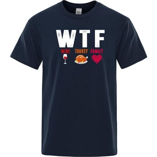 WTF Wine Turkey Family Creative T Shirts Man Short Sleeves Thanksgiving Day Tees Round Neck Tops Cotton Birthday Present T-Shirt
