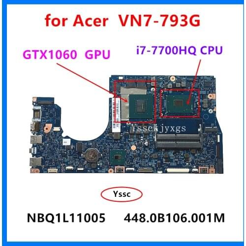 16834-1M Motherboard , 448.0B106.001M for Acer VN7-793 VN7-793G mainboard , NBQ1L11005 , with i7-7700HQ CPU GTX1060M 6GB GPU