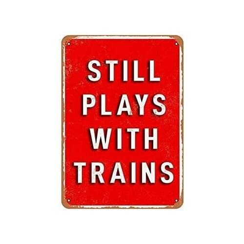 Still Plays with Trains Funny Coffee House or Home Metal Sign