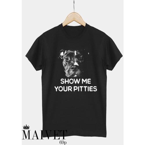 2019 Clothes Slim Fit Printing Fashion T-Shirt Men Clothing Show Me Your Pitties Shirt Pitties Shirt Unisex Pitbull Dogs T-Shirt
