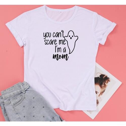 You cant scare me i m a mom Halloween Shirt Fashion Funny Graphic Cotton Women Tshirts Mama O Neck Casual Short Sleeve top Tees