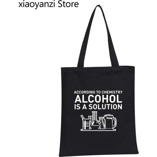According To Chemistry Alcohol Is A Solution Funny Chemical Reaction Experimental Bottle Reusable Shopping Bag Shoulder Bags