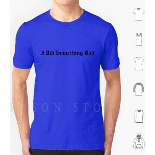 I Did Something Bad T Shirt DIY Cotton Big Size S-6xl Taytay Tay Tay Swiftie Fan Merch Merch Ts7 Ts7 Clues Clues Album
