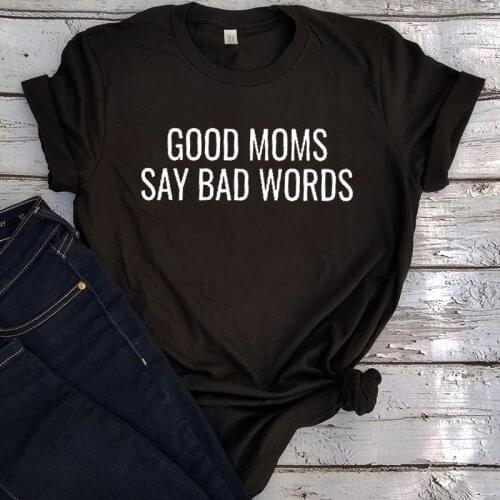 Good Moms Say Bad Word Tee 2021 Womens Funny Shirt Funny Mom Tops Vintage Streetwear Womens Funny Tees Letter L