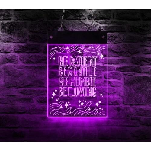 Be Patient Gentle Humble Loving Electric Display Sign Life Attitude Motto Rectangle Acrylic NEON Light Board Color-changing Art