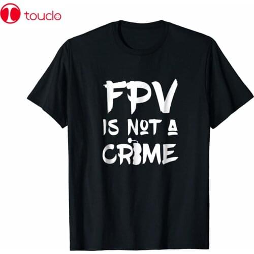 Fpv Is Not A Crime - Quadcopter/Quadrocopter Drones Shirt Unisex Women Men Tee Shirt