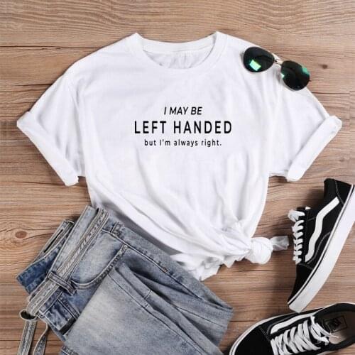 I Maybe Left Handed Shirt Funny T Shirt Women O-neck Short Sleeve Tshirt Women Black Casual Tee Shirt Femme Tshirt Cotton Women