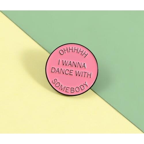 Enamel Pin“I Wanna Dance With Somebody”Brooch Backpack Clothes Metal Badge Lapel Pins Cute Pins Jewelry Gift For Friends Kids