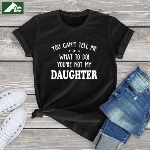 You Can't Tell Me What To Do You're Not My Daughter funny womens Shirt fashion tops oversized tshirt girls clothing summer 2021