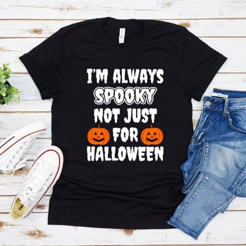 I'm Always Spooky Not Just for Halloween T-Shirt Funny Halloween Shirt Grunge Graphic Tees Oversized T Shirt Tshirt Women Tops