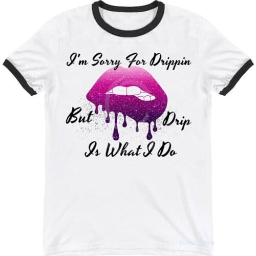 I'M Sorry For Drippin But Drip Is What I Do Graphic Print T-Shirt Women Clothes 2021 Sexy Makeup Lips Tshirt Femme Summer Tops