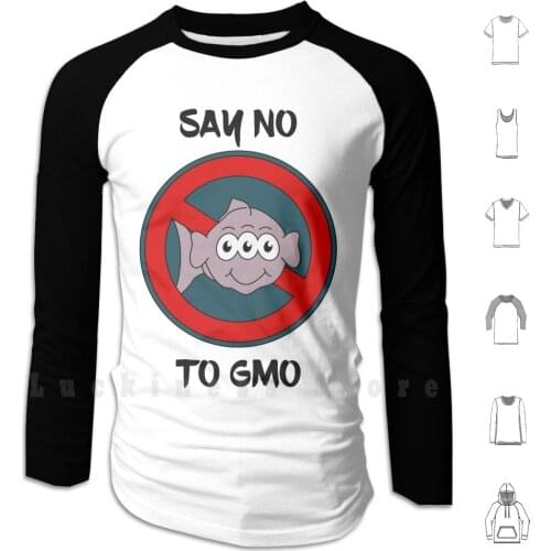 Say No To Gmo Hoodies Long Sleeve Genetically Modified Organisms Genetically Modified Organism Ge