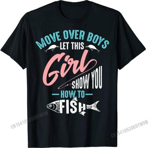 Move Over Male Let This Girl Show You How To Fish Shirt Gift Men Design Tops & Tees For Men Retro Cotton Top T-Shirts Camisa