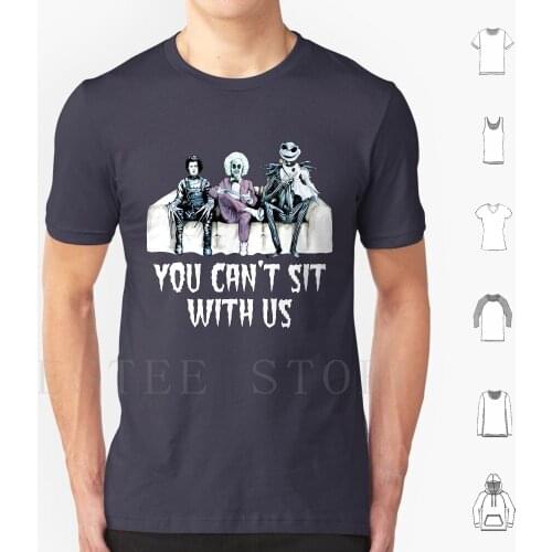 You Can't Sit With Us T Shirt Cotton Men DIY Print Edward Scissorhands Beetlejuice Halloween Movies Halloween You Cant Sit With