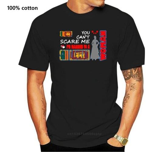Funny You Cant Scare Me Married To Sri Lankan Woman tee shirt men and women cool Comical Knitted men tshirts O Neck Tee tops